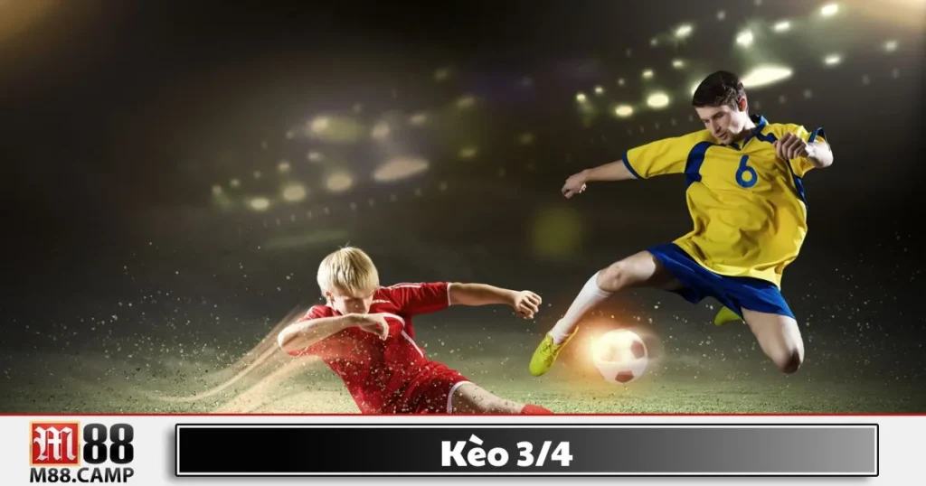 Kèo 3/4 Là Gì? Hướng Dẫn Đọc Kèo Và Chiến Thuật Cá Cược