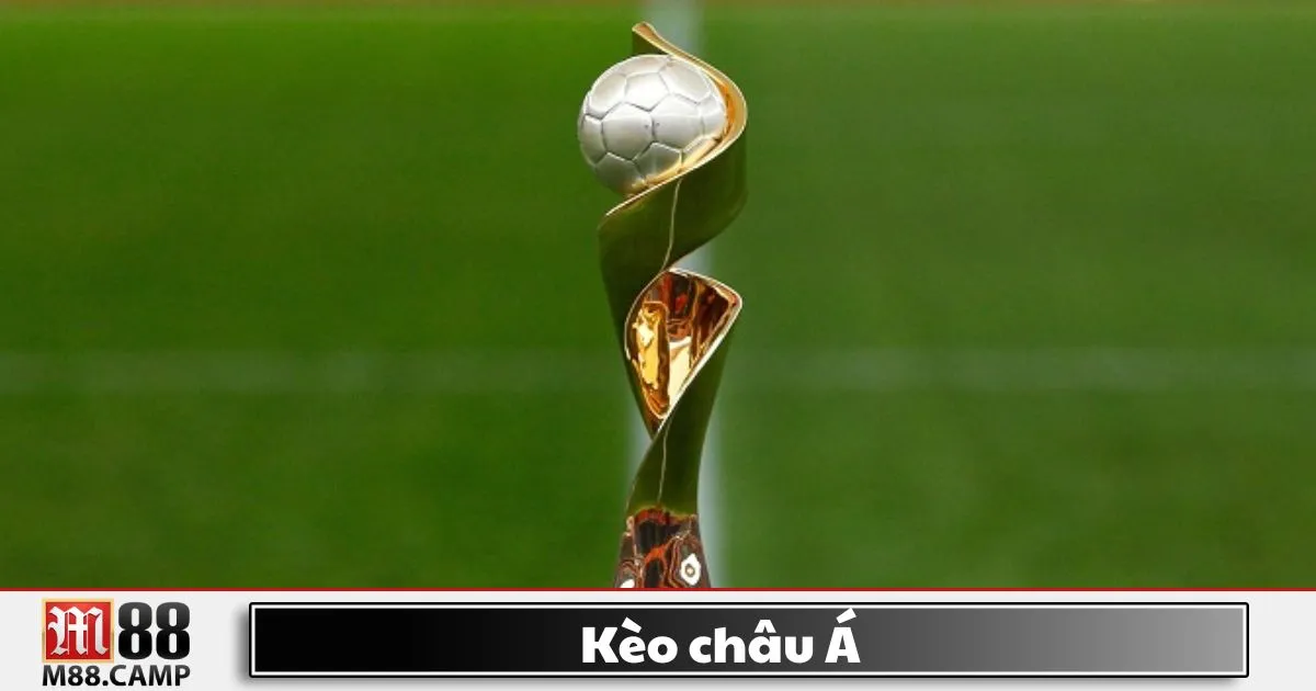 Kèo Châu Á M88 - Cách Đọc Kèo Và Chiến Lược Đặt Cược 2 Kèo châu Á là gì? Giới thiệu hệ thống cá cược phổ biến tại M88