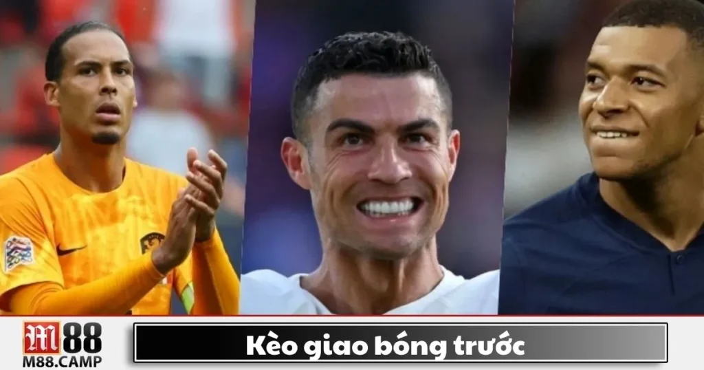 Kèo Giao Bóng Trước M88 - Cách Đặt Cược Và Chiến Thuật 2 Kèo Giao Bóng Trước M88 - Cách Đặt Cược Và Chiến Thuật