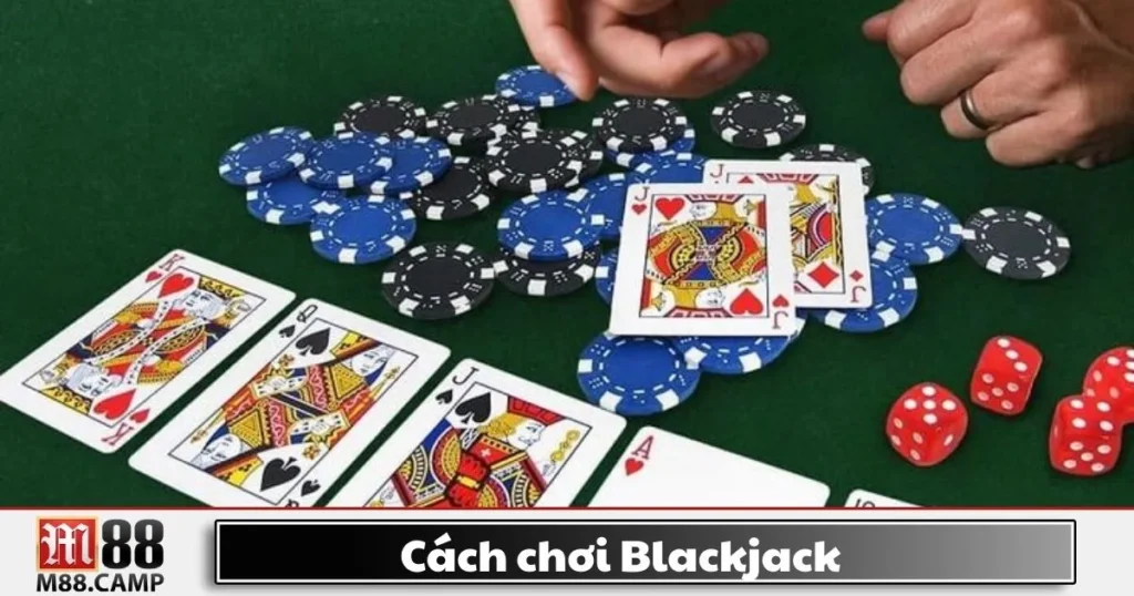 Cách Chơi Blackjack M88 - Cách Chiến Thuật Chơi Hiệu Quả