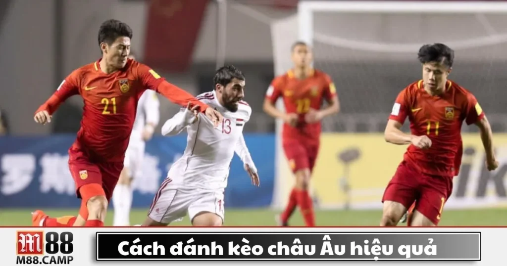 Cách Đánh Kèo Châu Âu Hiệu Quả Tại M88 Hiệu Quả
