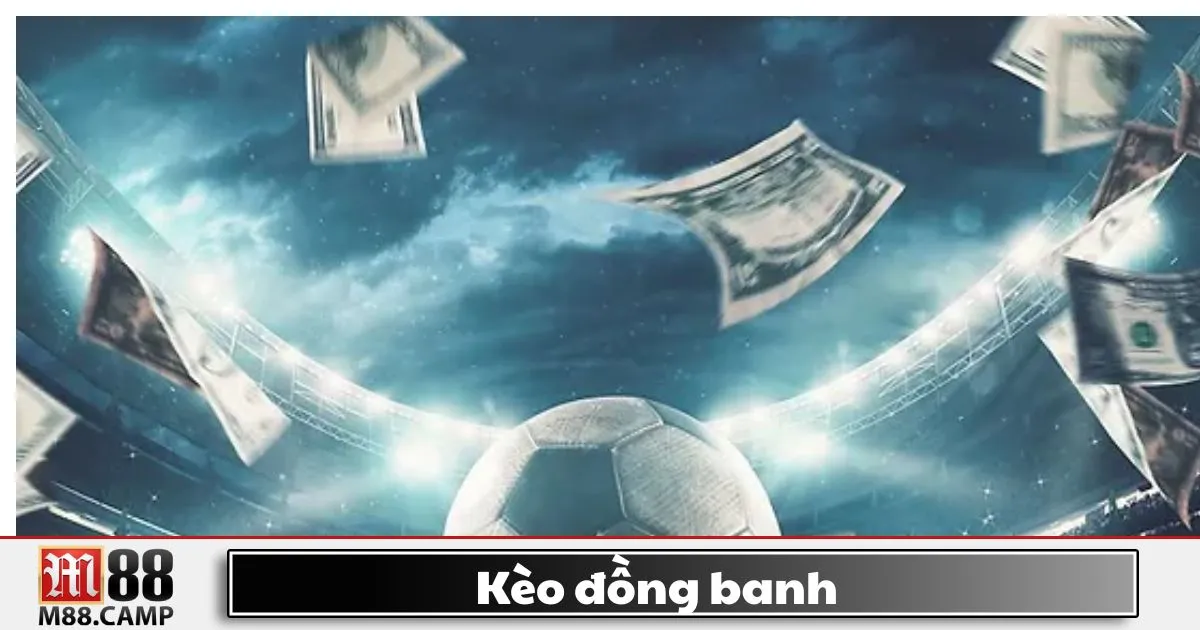 Kèo đồng banh là gì? Giới thiệu về kèo không có đội chấp