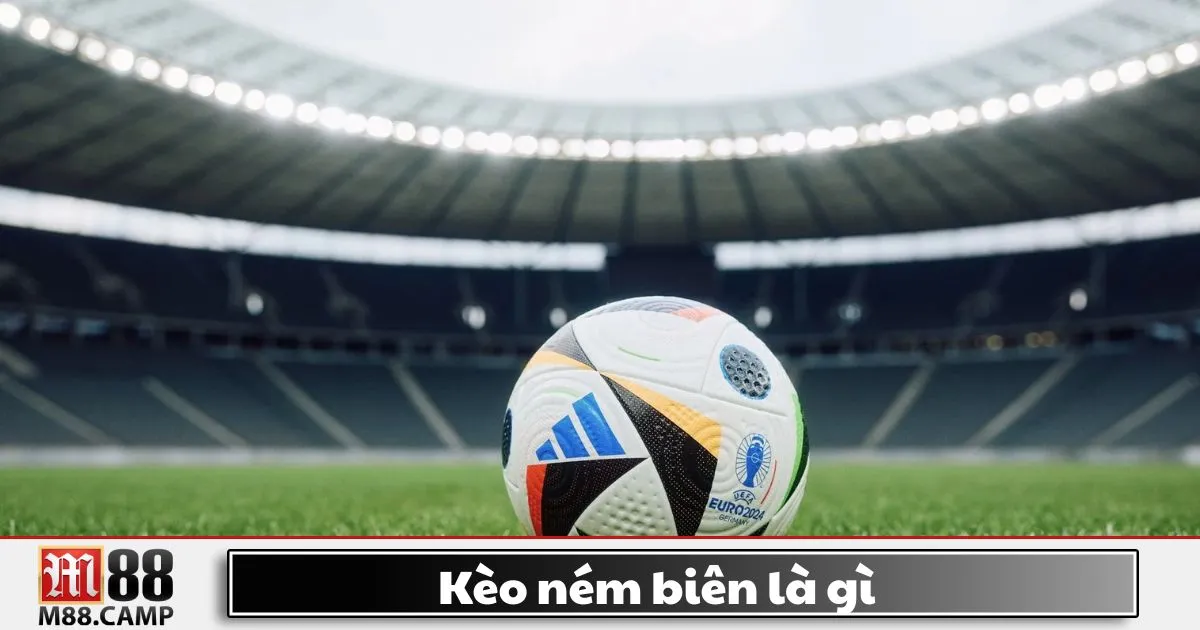 Kèo ném biên là gì? Giới thiệu kèo cá cược mới tại M88