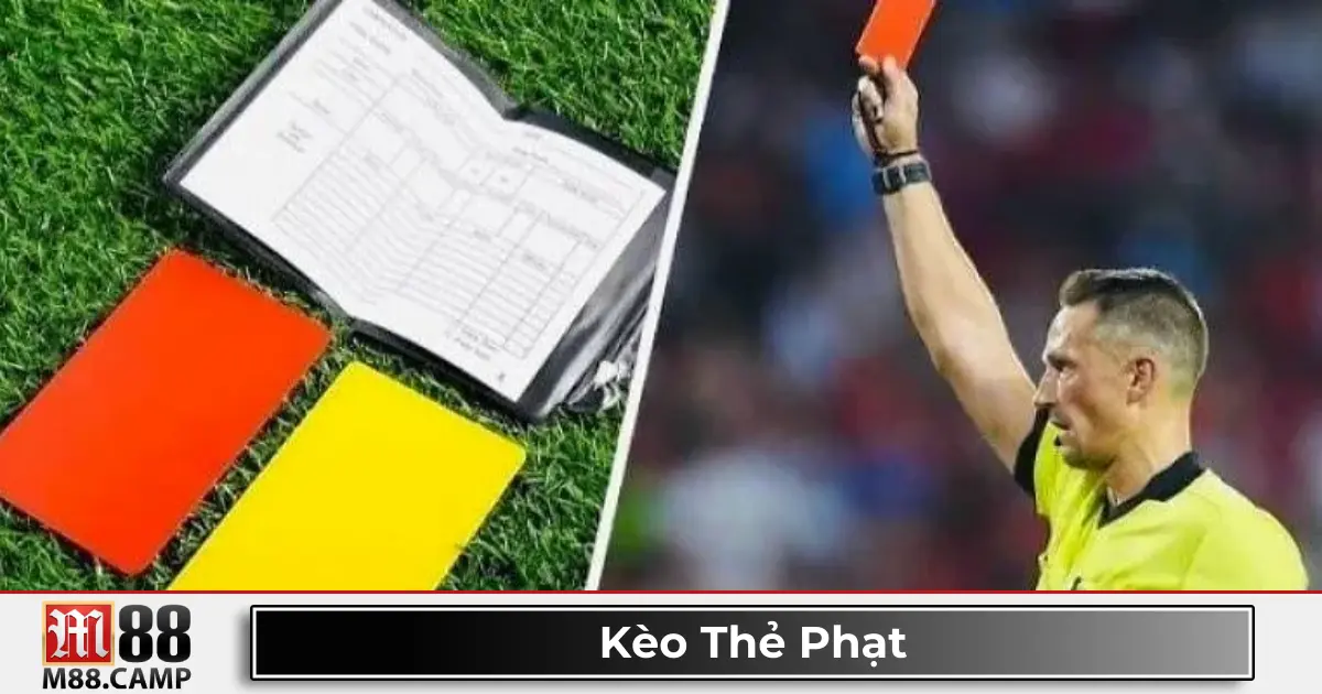 Kèo thẻ phạt là gì? Giới thiệu loại kèo cá cược đặc biệt