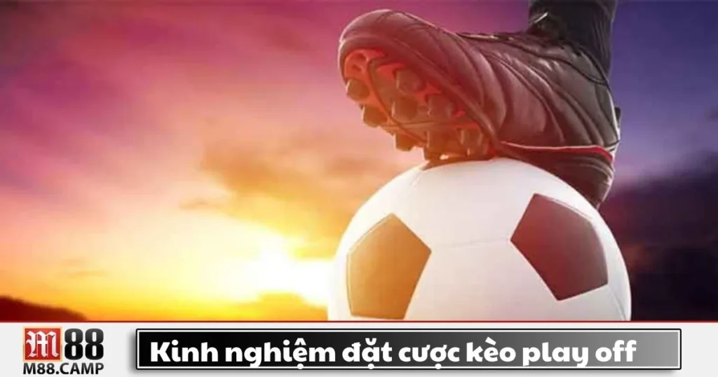 Tìm Hiểu Kinh Nghiệm Đặt Cược Kèo Play-Off Tại M88 10 Tìm Hiểu Kinh Nghiệm Đặt Cược Kèo Play-Off Tại M88