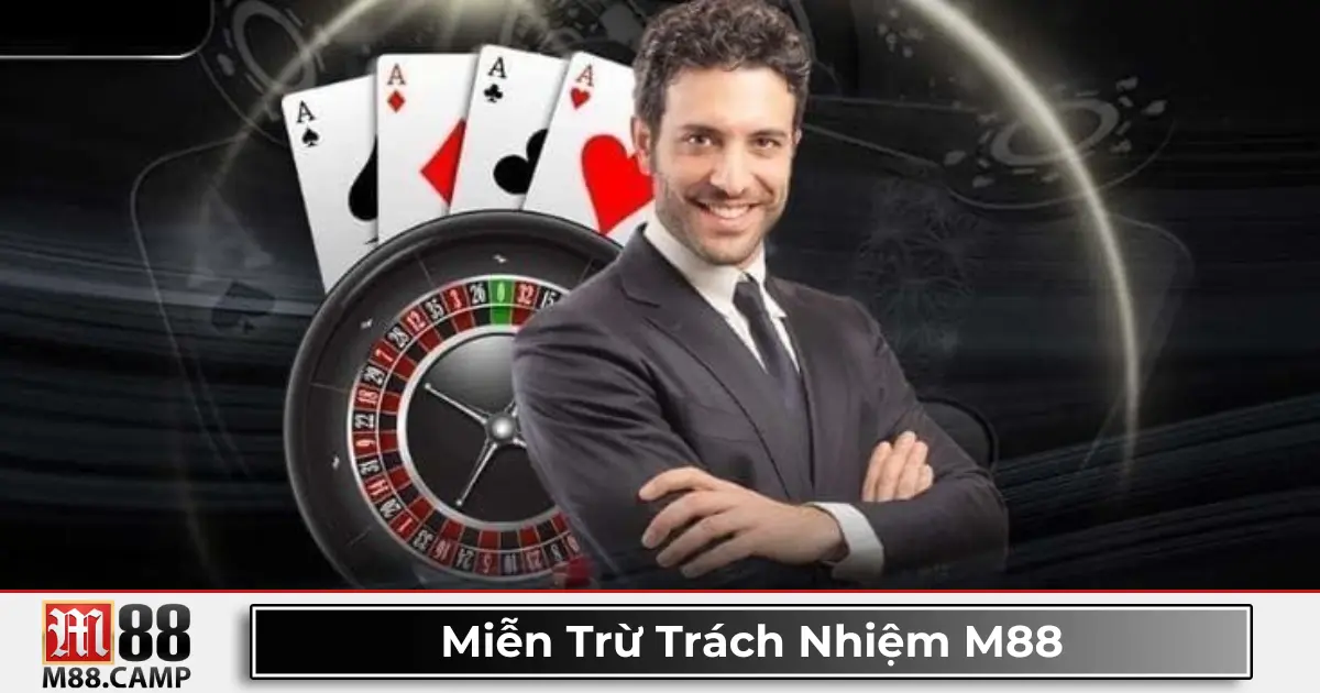 Miễn Trừ Trách Nhiệm M88 1 Các Trường Hợp M88 Không Chịu Trách Nhiệm Với Người Chơi