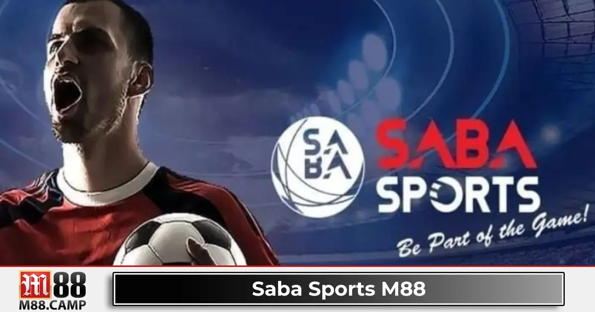 Saba Sports M88 1 Saba Sports Là Gì? Nhà Cung Cấp Cá Cược Thể Thao Đỉnh Cao